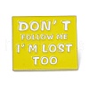 Don't Follow Me I'm Lost Too Enamel Pin JEWB-C008-06LG-1